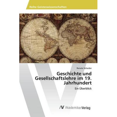 Geschichte und Gesellschaftslehre im 19. Jahrhundert, Taschenbuch von Renate Schaider, AV Akademikerverlag, 978-3-639-85569-2