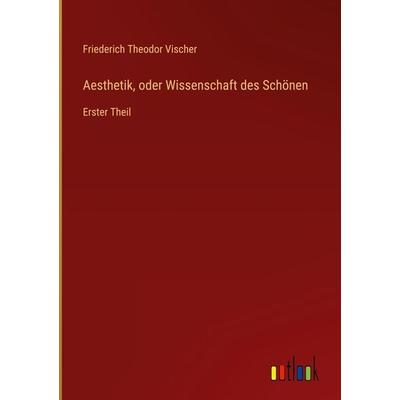 Aesthetik, oder Wissenschaft des Schönen, Gebundene Ausgabe von Friederich Theodor Vischer, Outlook, 978-3-368-70023-2