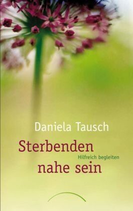 Daniela Tausch - Sterbenden nahe sein: Hilfreich begleiten - Preis vom 16.10.2026 11:41:07 h