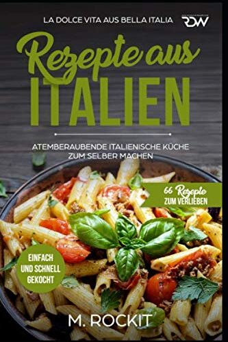 M. Rockit - REZEPTE AUS ITALIEN, ATEMBERAUBENDE ITALIENISCHE KÜCHE ZUM SELBER MACHEN,: EINFACH UND SCHNELL GEKOCHT, LA DOLCE VITA AUS BELLA ITALIA. (66 REZEPTE ZUM VERLIEBEN, Band 31) - Preis vom 16.10.2026 11:41:07 h
