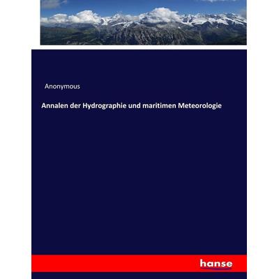 Annalen der Hydrographie und maritimen Meteorologie, Taschenbuch von Anonymous, Hansebooks, 978-3-7446-3281-2