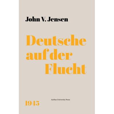 Deutsche auf der Flucht, Gebundene Ausgabe von John V. Jensen, Aarhus University Press