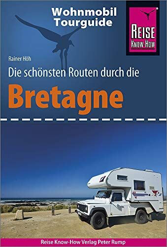Rainer Höh - Reise Know-How Wohnmobil-Tourguide Bretagne: Die schönsten Routen - Preis vom 17.10.2026 19:25:27 h