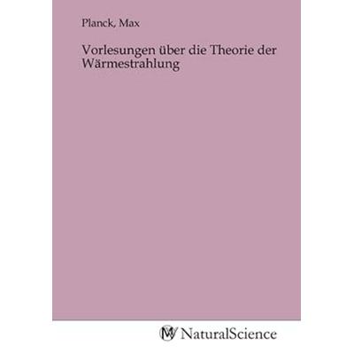 Vorlesungen über die Theorie der Wärmestrahlung, Taschenbuch von , MV-NaturalScience, 978-3-9853280-3-1