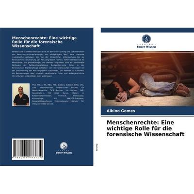 Menschenrechte: Eine wichtige Rolle für die forensische Wissenschaft, Taschenbuch von Albino Gomes, Verlag Unser Wissen, 978-620-3-48371-0