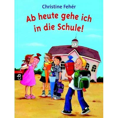 Ab heute gehe ich in die Schule!, Taschenbuch von Christine Feher, Cbt, 978-3-570-22055-9