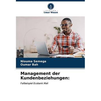 Management der Kundenbeziehungen:, Taschenbuch von Niouma Semega,Oumar Bah, Verlag Unser Wissen, 978-620-6-86841-5