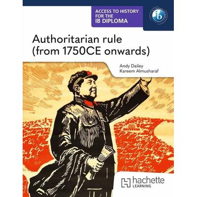 Access to History for the IB Diploma: Authoritarian rule (from 1750 CE onwards), Taschenbuch von Kenneth A. Dailey,Kareem Almusharaf, Hachette