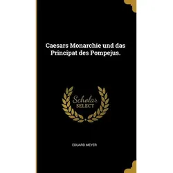 Caesars Monarchie und das Principat des Pompejus, Fachbücher von Eduard Meyer