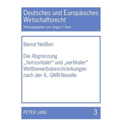 Die Abgrenzung 'horizontaler' und 'vertikaler' Wettbewerbsbeschränkungen nach der 6. GWB-Novelle, Taschenbuch von Bernd Nelissen, Peter Lang GmbH,