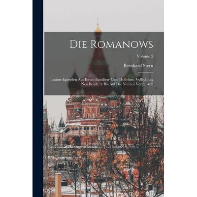 Die Romanows; intime Episoden aus ihrem Familien- und Hofleben. Vollständig neu bearb. 3. bis auf die Neuzeit verm. Aufl; Volume 2, Taschenbuch von