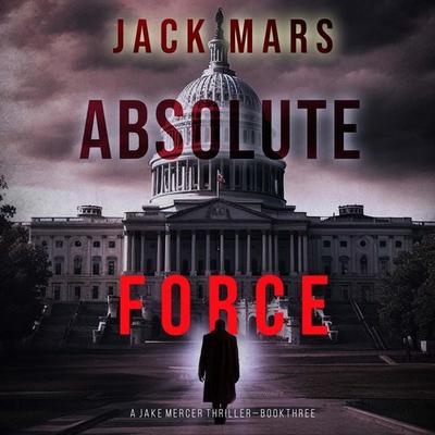 Absolute Force (A Jake Mercer Political Thriller—Book 3) - Jack Mars, Audio, 9798341584242