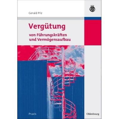Vergütung von Führungskräften und Vermögensaufbau, Gebundene Ausgabe von Gerald Pilz, De Gruyter Oldenbourg, 978-3-486-58488-2