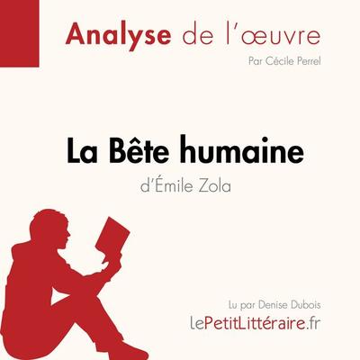 La Bête humaine d'Émile Zola (Analyse de l'oeuvre) - LePetitLitteraire,Cécile Perrel,Johanna Biehler, Audio, 9782808032179
