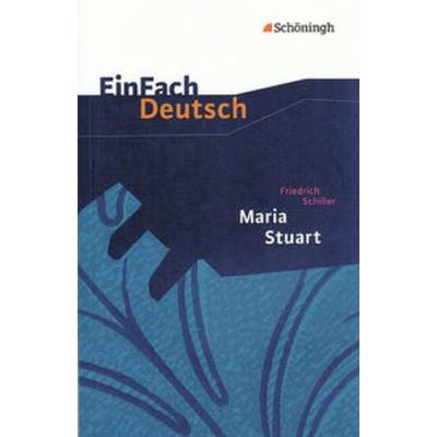 Maria Stuart. EinFach Deutsch Textausgaben, Taschenbuch von Gerhard Friedl, Schöningh Verlag in Westermann Bildungsmedien