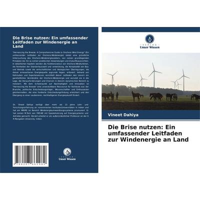 Die Brise nutzen: Ein umfassender Leitfaden zur Windenergie an Land, Taschenbuch von Vineet Dahiya, Verlag Unser Wissen, 978-620-7-66298-2