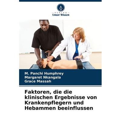 Faktoren, die die klinischen Ergebnisse von Krankenpflegern und Hebammen beeinflussen, Taschenbuch von M. Panchi Humphrey,Margaret Nkangala,Grace