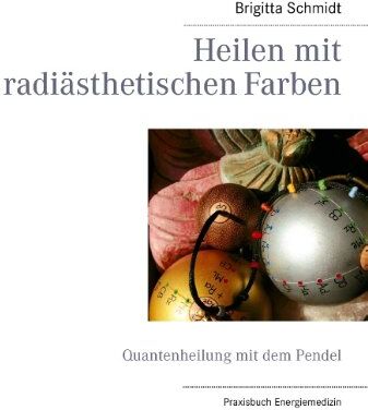 Brigitta Schmidt - Heilen mit radiästhetischen Farben: Quantenheilung mit dem Pendel - Preis vom 30.09.2026 22:30:23 h