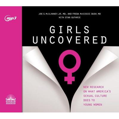 Girls Uncovered - Joe S. McIlhaney,Freda McKissic Bush, CD, 9781640911451