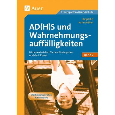AD(H)S und Wahrnehmungsauffälligkeiten, Taschenbuch von Karin Arthen,Birgit Ruf, Auer Verlag in der AAP Lehrerwelt GmbH, 978-3-403-04796-4