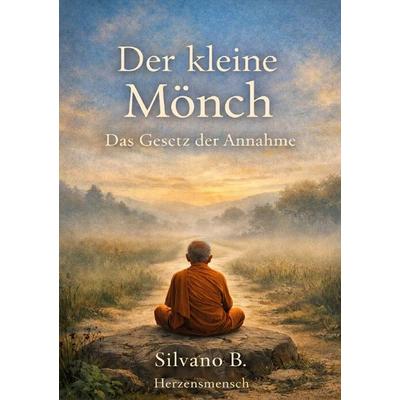 Der kleine Mönch / Der kleine Mönch – Das Gesetz der Annahme, Taschenbuch von Silvano B., Epubli, 978-3-565-18342-5