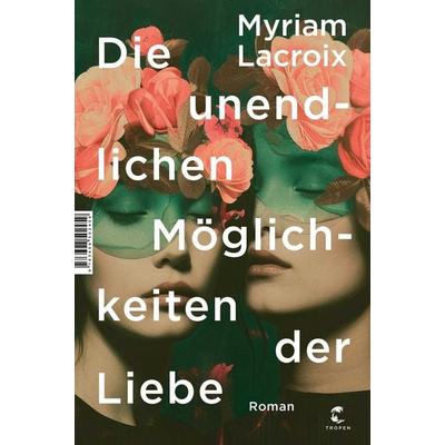 Die unendlichen Möglichkeiten der Liebe, Gebundene Ausgabe von Myriam Lacroix, Tropen
