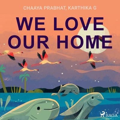 We Love Our Home - Chaaya Prabhat,Karthika G., Audio, 9788728111048