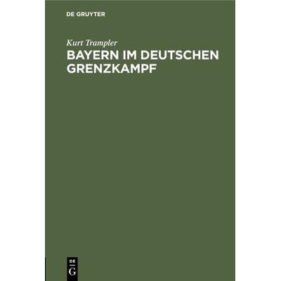 Bayern im deutschen Grenzkampf, Gebundene Ausgabe von Kurt Trampler, De Gruyter Oldenbourg, 978-3-486-76534-2