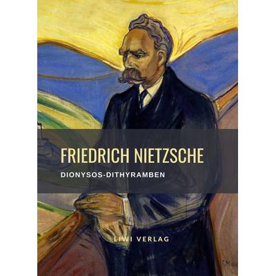 Friedrich Nietzsche: Dionysos-Dithyramben. Vollständige Neuausgabe, Taschenbuch von Friedrich Nietzsche, Liwi Literatur- Und Wissenschaftsverlag,