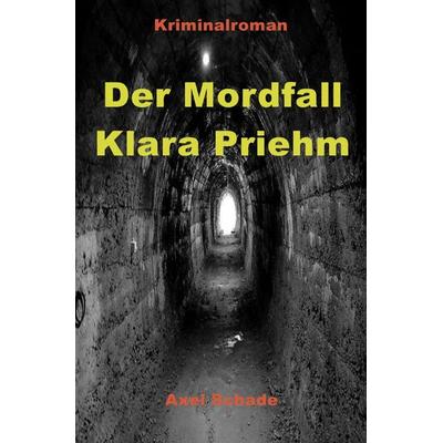 Hauptkommissar Ronny Mittler / Der Mordfall Klara Priehm, Taschenbuch von Axel Schade, Epubli, 978-3-7584-0143-5