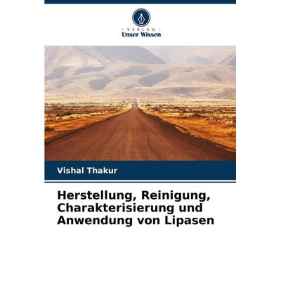 Herstellung, Reinigung, Charakterisierung und Anwendung von Lipasen, Taschenbuch von Vishal Thakur, Verlag Unser Wissen, 978-620-8-55070-7