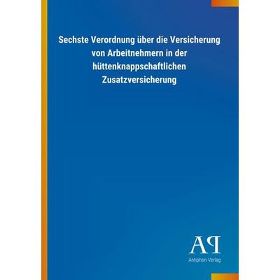 Sechste Verordnung über die Versicherung von Arbeitnehmern i, Taschenbuch von Antiphon Verlag, Antiphon, 978-3-7314-3263-0