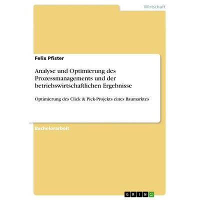 Analyse und Optimierung des Prozessmanagements und der betriebswirtschaftlichen Ergebnisse, Taschenbuch von Felix Pfister, GRIN, 978-3-668-51607-6
