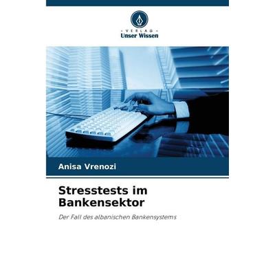 Stresstests im Bankensektor, Taschenbuch von Anisa Vrenozi, Verlag Unser Wissen, 978-620-8-86481-1