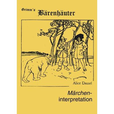Märcheninterpretation zu 'Grimm's Bärenhäuter'; Taschenbuch von Alice Dassel, BoD – Books on Demand, 978-3-8334-0718-5