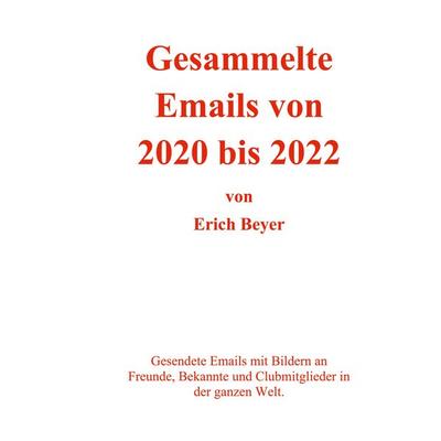Gesammelte Emails von 2020 - 2022, Taschenbuch von Erich Beyer, BoD – Books on Demand, 978-3-7568-8740-8