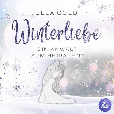 Winterliebe - Ein Anwalt zum Heiraten? - Ella Gold, Audio, 4069828717008