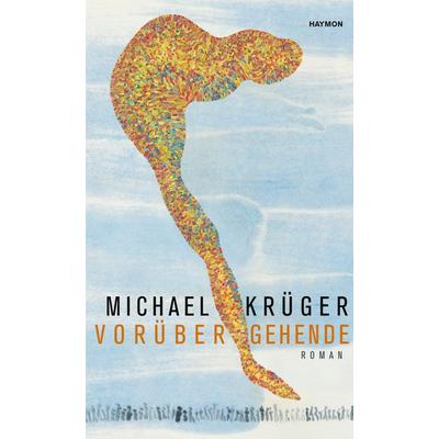 Vorübergehende, Gebundene Ausgabe von Michael Krüger, Haymon Verlag, 978-3-7099-3438-8