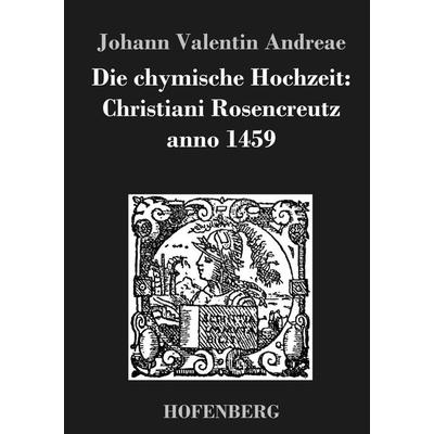 Die chymische Hochzeit: Christiani Rosencreutz anno 1459, Gebundene Ausgabe von Johann Valentin Andreae, Hofenberg, 978-3-8430-2437-2