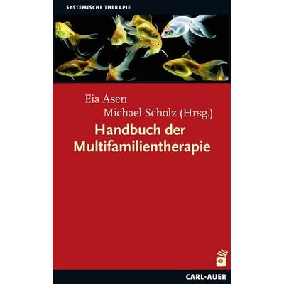 Handbuch der Multifamilientherapie, Gebundene Ausgabe von Eia Asen,Michael Scholz, Carl-Auer Verlag GmbH, 978-3-8497-0192-5