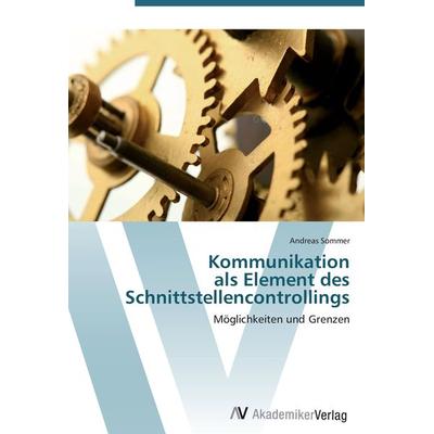 Kommunikation als Element des Schnittstellencontrollings, Taschenbuch von Andreas Sommer, AV Akademikerverlag, 978-3-639-42359-4