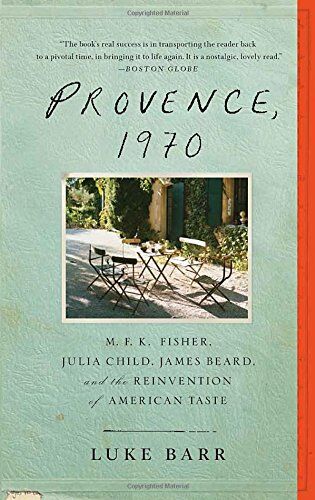 Luke Barr - Provence, 1970: M.F.K. Fisher, Julia Child, James Beard, and the Reinvention of American Taste - Preis vom 10.10.2026 11:48:34 h