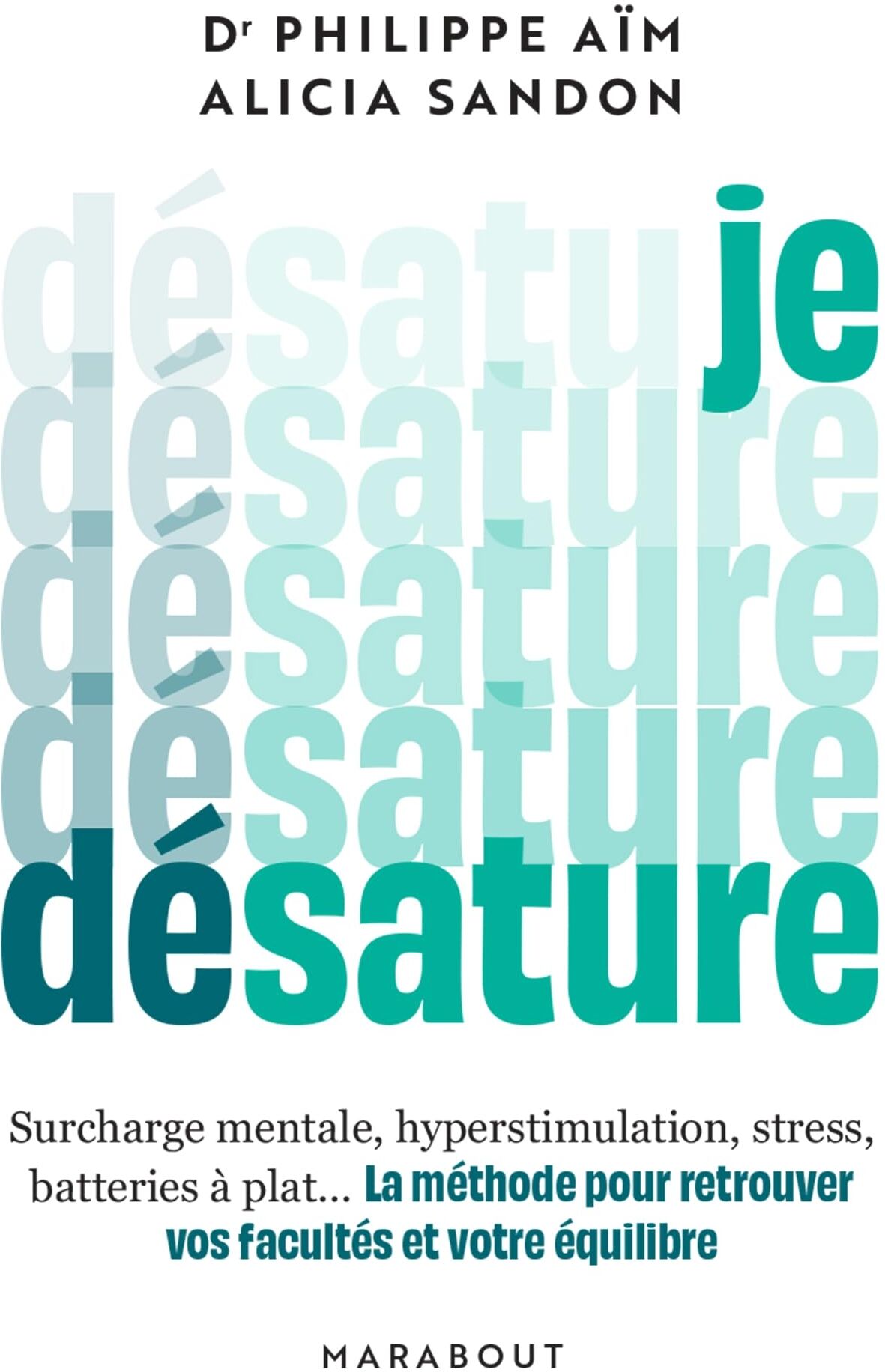 Philippe Aïm - Je désature : surcharge mentale, hyperstimulation, stress, batteries à plat... : la méthode pour retrouver vos facultés et votre équilibre - Preis vom 09.10.2026 07:28:09 h