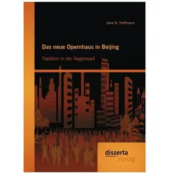Das neue Opernhaus in Beijing: Tradition in der Gegenwart, Fachbücher von Jana N. Hoffmann