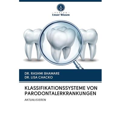 Klassifikationssysteme von Parodontalerkrankungen, Taschenbuch von Rashmi Bhamare,Lisa Chacko, Verlag Unser Wissen, 978-620-2-78206-7