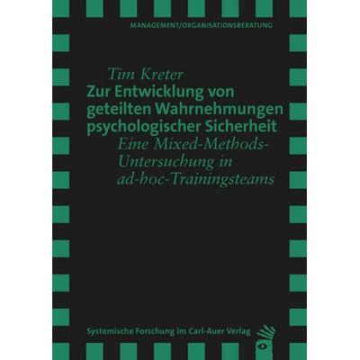 Zur Entwicklung von geteilten Wahrnehmungen psychologischer Sicherheit, Taschenbuch von Tim Kreter, Carl-Auer Verlag GmbH, 978-3-8497-9094-3