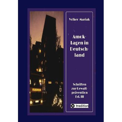 Amok-Lagen in Deutschland: Ausgewählte Fallbeispiele und kriminologische Erklärungsmuster, Taschenbuch von Volker Mariak, Tredition, 978-3-347-90678-5
