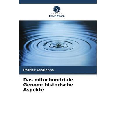 Das mitochondriale Genom: historische Aspekte, Taschenbuch von Patrick Lestienne, Verlag Unser Wissen