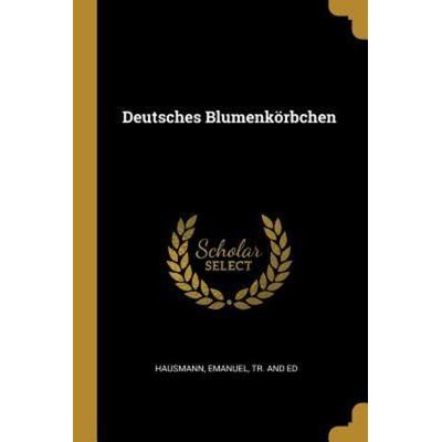 Deutsches Blumenkörbchen, Taschenbuch von Emanuel Hausmann, Creative Media Partners, LLC, 978-0-274-66737-6