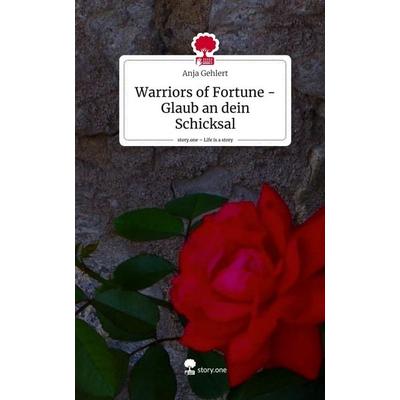 Warriors of Fortune - Glaub an dein Schicksal. Life is a Story - story.one, Gebundene Ausgabe von Anja Gehlert, Story.one publishing,